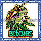 Smoke Up Bitches Savage Quotes Moth Cannabis Smoking Blunt Marijuana Weed leaf Logo Hustle Skillz SVG PNG JPG Vector Cut Files Silhouette Cricut