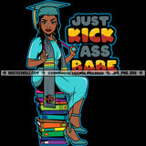 Just Kick Ass Babe Quotes Graduate Graduation School Student Melanin Woman Fit Figure Matching Outfit Books Achievements Doctor Nurse Progress Success Logo Hustle Skillz SVG PNG JPG Vector Cut Files Silhouette Cricut