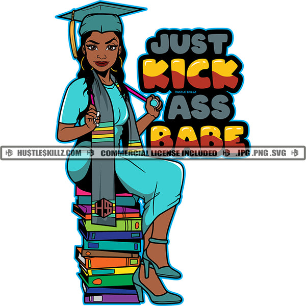 Just Kick Ass Babe Quotes Graduate Graduation School Student Melanin Woman Fit Figure Matching Outfit Books Achievements Doctor Nurse Progress Success Logo Hustle Skillz SVG PNG JPG Vector Cut Files Silhouette Cricut
