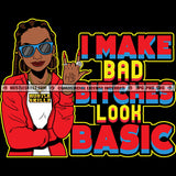 I Make Bad Bitches Look Basic Savage Quotes Melanin Woman Locs Dreads Hair Hustling Hustler Gold Chain Earring Sunglass Logo Hustle Skillz SVG PNG JPG Vector Cut Files Silhouette Cricut