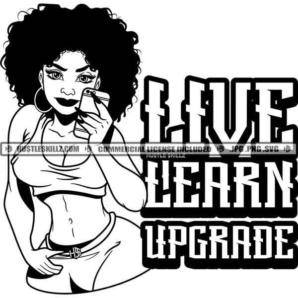 Live Learn Upgrade Savage Quotes Melanin Woman Afro Puff Hairstyle Fit Figure Curvy And Sexy Holding Phone Logo Hustle Skillz SVG PNG JPG Vector Cut Files Silhouette Cricut