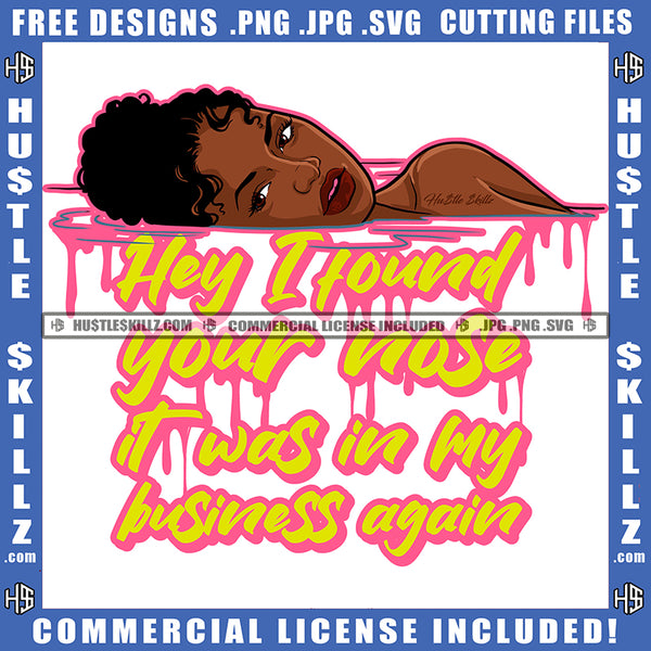 Hey I Found Your Nose It Was In My Business Again Savage Quotes Melanin Woman Afro Puff Hairstyle Grind Logo Hustle Skillz SVG PNG JPG Vector Cut Files Silhouette Cricut