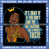 It's Okay If You Don't Like Me Not Everyone Has A Perfect Taste Savage Quotes Melanin Queen Woman Afro Puff Hairstyle Hustler Gold Chain Grind Logo Hustle Skillz SVG PNG JPG Vector Cut Files Silhouette Cricut