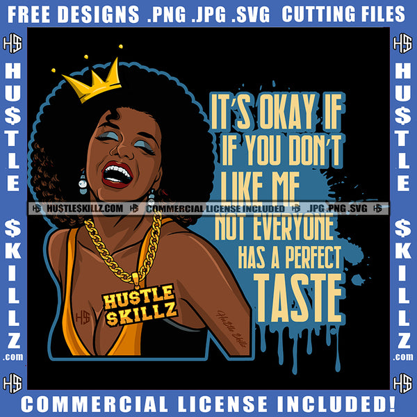 It's Okay If You Don't Like Me Not Everyone Has A Perfect Taste Savage Quotes Melanin Queen Woman Afro Puff Hairstyle Hustler Gold Chain Grind Logo Hustle Skillz SVG PNG JPG Vector Cut Files Silhouette Cricut