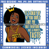 It's Okay If You Don't Like Me Not Everyone Has A Perfect Taste Savage Quotes Melanin Queen Woman Afro Puff Hairstyle Hustler Gold Chain Grind Logo Hustle Skillz SVG PNG JPG Vector Cut Files Silhouette Cricut