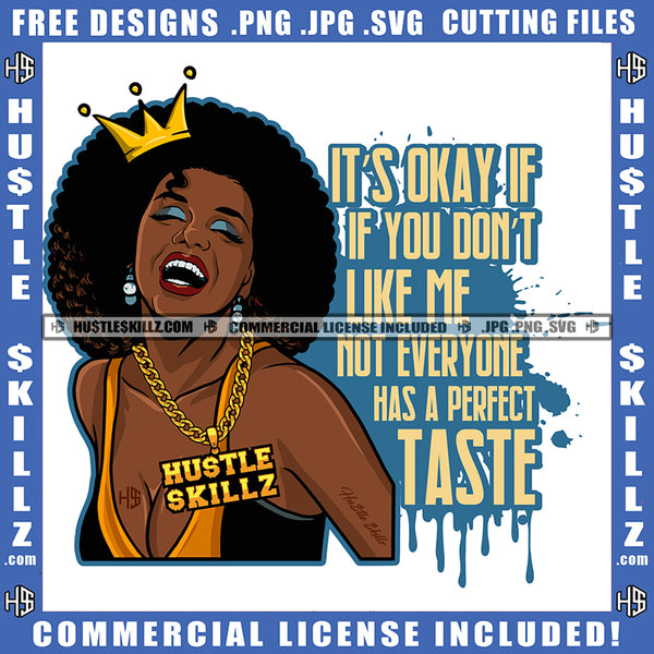 It's Okay If You Don't Like Me Not Everyone Has A Perfect Taste Savage Quotes Melanin Queen Woman Afro Puff Hairstyle Hustler Gold Chain Grind Logo Hustle Skillz SVG PNG JPG Vector Cut Files Silhouette Cricut