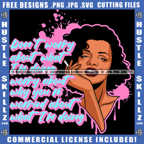 Don't Worry About What I'm Doing Savage Quotes Logo Hustler Grind Smoking Blunt Marijuana Weed Logo Hustle Skillz SVG PNG JPG Vector Cut Files Silhouette Cricut