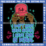 I Don't Have Haters I Have Fans In Denial Savage Quotes Melanin Woman Baseball Cap Hat Logo Hustler Grind Hustle Skillz SVG PNG JPG Vector Cut Files