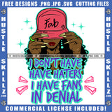 I Don't Have Haters I Have Fans In Denial Savage Quotes Melanin Woman Baseball Cap Hat Logo Hustler Grind Hustle Skillz SVG PNG JPG Vector Cut Files