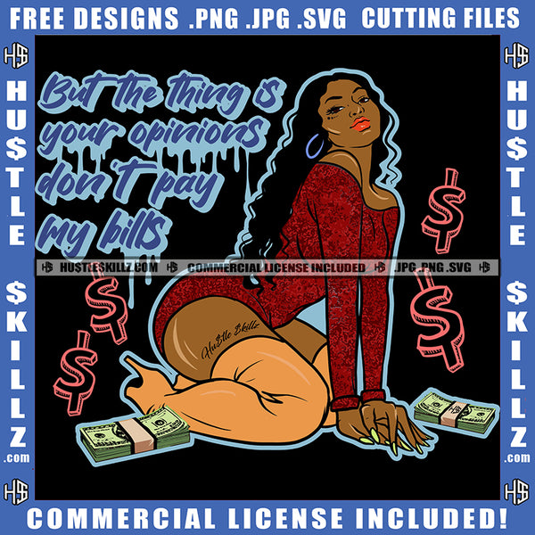 But The Things Is Your Opinions Don't Pay My Bills Savage Quotes Sexy Melanin Woman Twerking Red Dress Money Dollar Logo Hustle Skillz SVG PNG JPG Vector Cut Files Silhouette Cricut