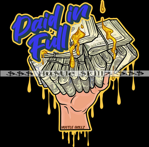 Paid In Full Hand Holding Money Dripping Cash Hustle Skillz Dope Hustler Hustling Designs For Products SVG PNG JPG EPS Cut Cutting