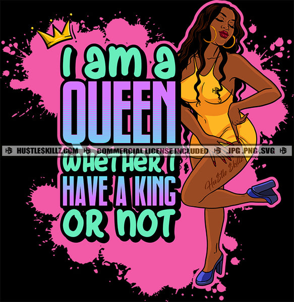 I'm A Queen Whether I have A King Or Not Savage Quotes Logo Hustle Skillz SVG PNG JPG Vector Cut  Files Silhouette Cricut