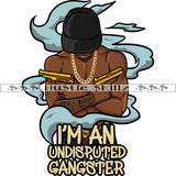 I'm An Undisputed Gangster Black Man Holding Gun Hustle Skillz Dope Hustler Hustling Designs For Products SVG PNG JPG EPS Cut Cutting