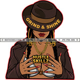 Grind Shine Life Quotes Black Woman Lady Boss Grind Classy Hat Slim Figure Curvy And Sexy Girl Hustler Gold Chain Earring Logo Hustle Skillz SVG PNG JPG Vector Cut Files Silhouette Cricut