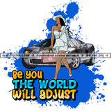 Be You The World Will Adjust Savage Woman Quotes Logo Hustle Skillz SVG PNG JPG Vector Cut Files Silhouette Cricut