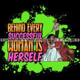 Behind Every Successful Woman Is herself Savage Quotes Logo Hustle Skillz SVG PNG JPG Vector Cut Files Silhouette Cricut