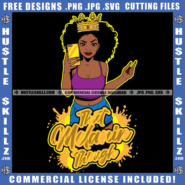 That Melanin Though Black Melanin Queen Woman Jeweled Crown Phone Graphic Hustle Grind Logo Hustle Skillz SVG PNG JPG Vector Cut Files Silhouette Cricut