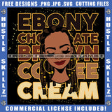 Ebony Chocolate Brow Coffee Cream Melanin Woman Quotes Black Proud Lady Grind Logo Hustle Skillz SVG PNG JPG Vector Cut Files Silhouette Cricut