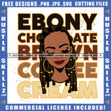 Ebony Chocolate Brow Coffee Cream Melanin Woman Quotes Black Proud Lady Grind Logo Hustle Skillz SVG PNG JPG Vector Cut Files Silhouette Cricut