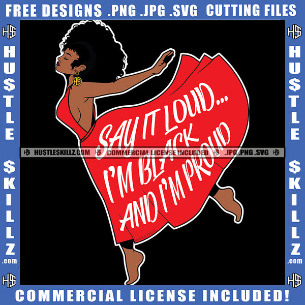 Say It Loud I'm Black And I'm Proud Woman Unique Strong Grind Logo Hustle Skillz SVG PNG JPG Vector Cut Files Silhouette Cricut