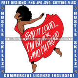 Say It Loud I'm Black And I'm Proud Woman Unique Strong Grind Logo Hustle Skillz SVG PNG JPG Vector Cut Files Silhouette Cricut