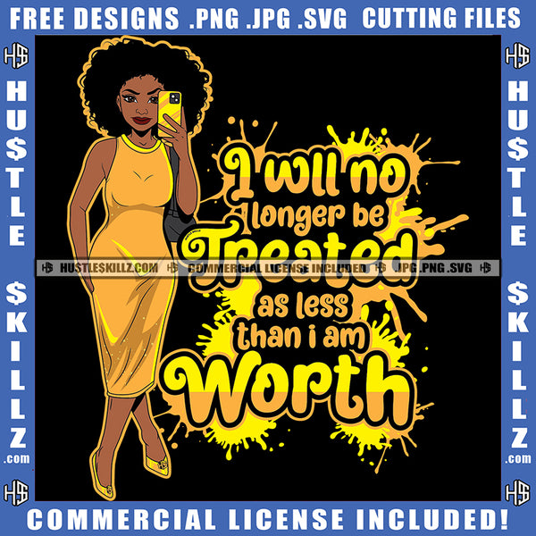 I Will No Longer Be Treated Black Woman Bucket Quotes Grind Hustle Skills Hustling Logo Hustle Skillz SVG PNG JPG Vector Cut Files Silhouette Cricut