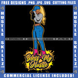 Bless My Hustle The Woman Illustration Design Sign Grind Illustration Blessing Message Hustler Logo Hustle Skillz SVG PNG JPG Vector Cut Files Silhouette Cricut