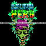 Don't Disturb When Green Alien Smoking Fat One Cigar Leaves Herbs Space Cannabis Smoking Blunt Marijuana Weed leaf Grind Hustler Logo Hustle Skillz SVG PNG JPG Vector Cut Files Silhouette Cricut