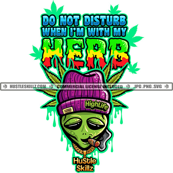 Don't Disturb When Green Alien Smoking Fat One Cigar Leaves Herbs Space Cannabis Smoking Blunt Marijuana Weed leaf Grind Hustler Logo Hustle Skillz SVG PNG JPG Vector Cut Files Silhouette Cricut