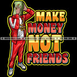 Make Money Not Friends Quote Gangster Man Suit Cash Dollar Bills Hustler Grind Logo Hustle Skillz SVG PNG JPG Vector Cut Files Silhouette Cricut