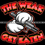 The Weak Get Eaten Savage Quotes Gloved Hands Gun Weapon Pistol Danger Crime Hustler Hustling Bullet Shoot Graphic Grind Logo Hustle Skillz SVG PNG JPG Vector Cut Files Silhouette Cricut