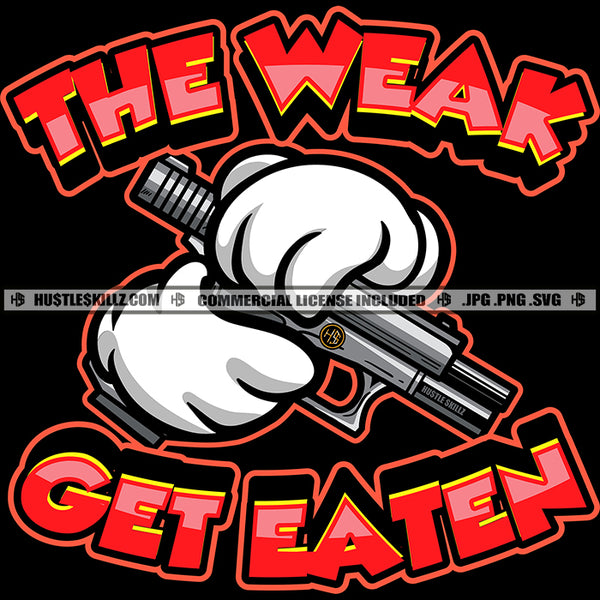 The Weak Get Eaten Savage Quotes Gloved Hands Gun Weapon Pistol Danger Crime Hustler Hustling Bullet Shoot Graphic Grind Logo Hustle Skillz SVG PNG JPG Vector Cut Files Silhouette Cricut