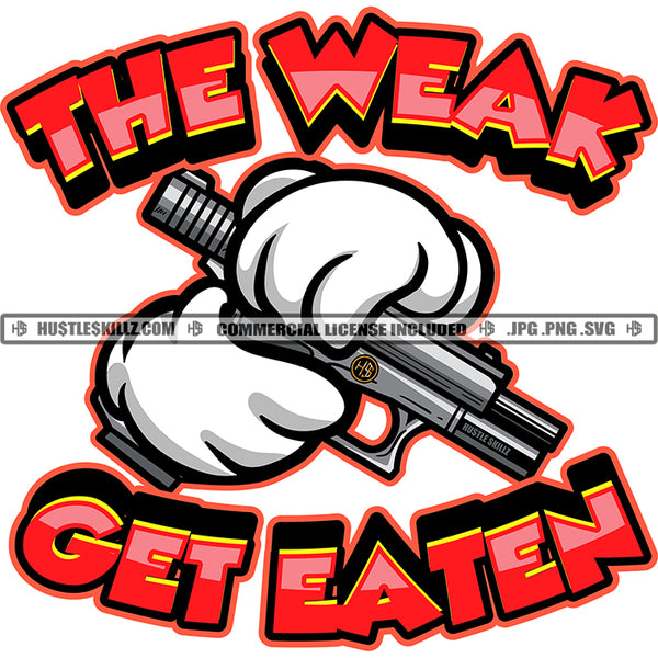 The Weak Get Eaten Savage Quotes Gloved Hands Gun Weapon Pistol Danger Crime Hustler Hustling Bullet Shoot Graphic Grind Logo Hustle Skillz SVG PNG JPG Vector Cut Files Silhouette Cricut