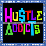 Hustle Addicts Grind Working Hard Cool Fonts Rainbow Fonts Life Quotes Logo Hustle Skillz SVG PNG JPG Vector Cut Files Silhouette Cricut