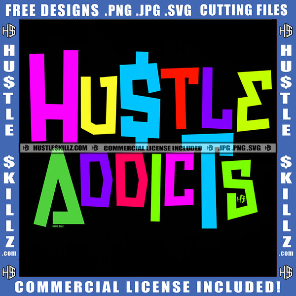 Hustle Addicts Grind Working Hard Cool Fonts Rainbow Fonts Life Quotes Logo Hustle Skillz SVG PNG JPG Vector Cut Files Silhouette Cricut