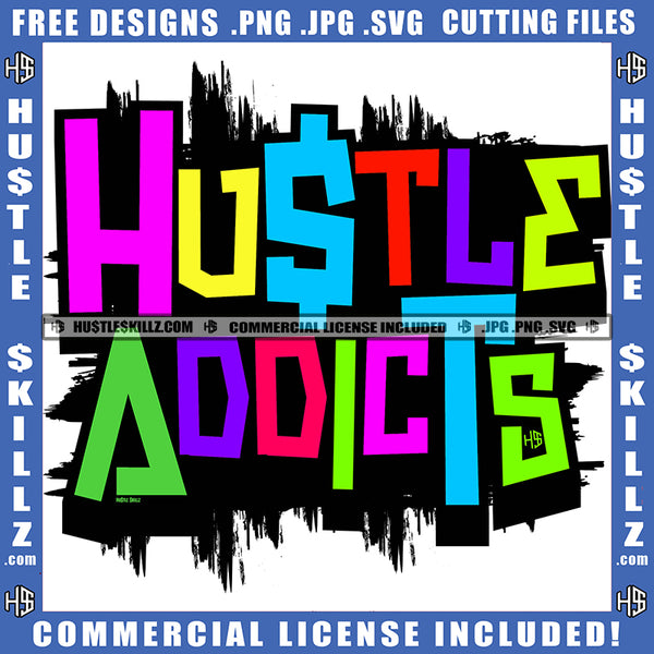 Hustle Addicts Grind Working Hard Cool Fonts Rainbow Fonts Life Quotes Logo Hustle Skillz SVG PNG JPG Vector Cut Files Silhouette Cricut