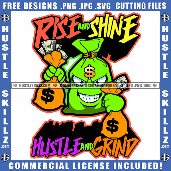 Rise Shine Hustler Grind Bag Money Cash Dollar Bills Quotes Currency Business Logo Hustle Skillz SVG PNG JPG Vector Cut Files Silhouette Cricut