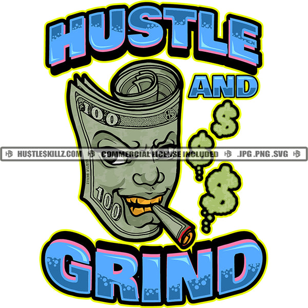 Hustle And Grind Roll Money Hundred Dollar Bill Smoking Cigar Smoke Dollar Signs Herbs Cannabis Blunt Marijuana Logo Hustle Skillz SVG PNG JPG Vector Cut Files Silhouette Cricut