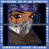 Melanin Woman Ski Mask Money Facemask Eye Bleeding Blood Tears Head cloth Bind Logo Hustle Skillz SVG PNG JPG Vector Cut Files Silhouette Cricut