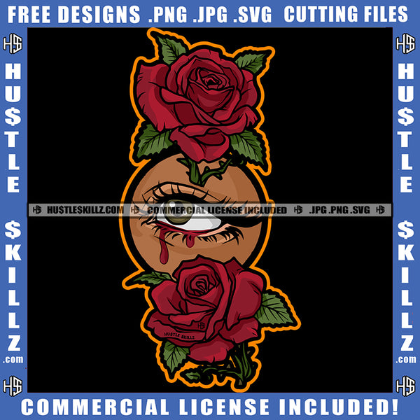 Woman Roses Eye Bleeding Rose Flower Graphic Image Grind Logo Hustle Skillz SVG PNG JPG Vector Cut Files Silhouette Cricut