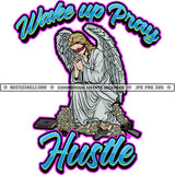 Wake Up Pray Quotes Praying Woman Gangster Angel Blind Eye Mask Money Stacks Cross Book Gun Protection Weapon Hustler Grinding Logo Hustle Skillz SVG PNG JPG Vector Cut Files Silhouette Cricut