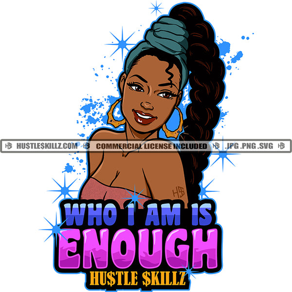 Who I'm Is Enough Savage Quotes Dope Diva Hustler Grind Hustle Skillz SVG PNG JPG Silhouette Cricut Cut Files