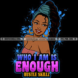 Who I'm Is Enough Savage Quotes Dope Diva Hustler Grind Hustle Skillz SVG PNG JPG Silhouette Cricut Cut Files