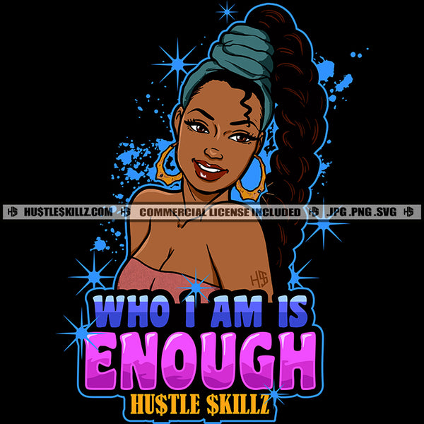 Who I'm Is Enough Savage Quotes Dope Diva Hustler Grind Hustle Skillz SVG PNG JPG Silhouette Cricut Cut Files