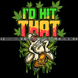 I'd Hit That Smoking Cigarette Blunts Stick Cannabis Blunt Marijuana Weed leaf Leaves Plants Smoke Cigar Grind Hustler Logo Hustle Skillz SVG PNG JPG Vector Cut Files Silhouette Cricut