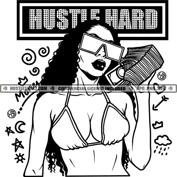 Hustle Hard Woman Bragging Money Stack Hustler Grind Black And White Designs Hustle Skillz SVG PNG JPG Vector Cutting Files Silhouette Cricut