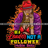 Be A Leader Not A Follower Savage Quotes Hustle Skillz SVG PNG JPG Vector Cutting Files Silhouette Cricut