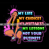 My Life My Choices Life Quotes Woman Power Hustler Hustling Grind SVG PNG JPG EPS Cutting Files