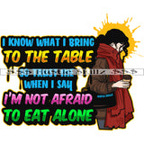 I Know What I Bring To the Table Life Quotes Woman Power Hustler Hustling Grind Hustle Skillz SVG PNG JPG EPS Cutting Files