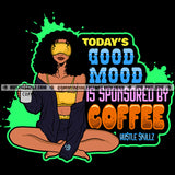 Today's Good Mood Is Sponsored By Coffee Woman Life Quotes Hustle Skillz SVG PNG JPG Silhouette Cricut Cut Cutting